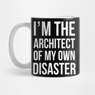 I'm The Architect Of My Own Disaster Mug